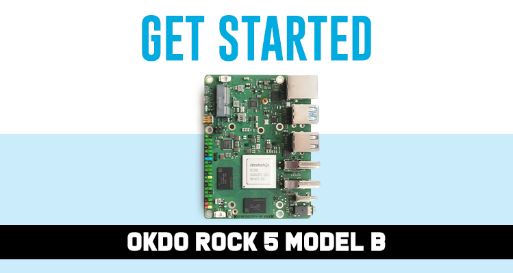 How To Get Started with OKdo ROCK 5 Model B 8GB Single Board Computer