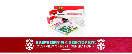 Raspberry Pi 4 Desktop Kit: Overview of Next-Generation Pi