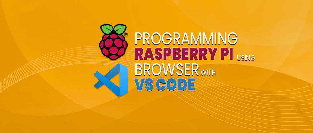 PROGRAMMING RASPBERRY PI USING BROWSER WITH VS CODE